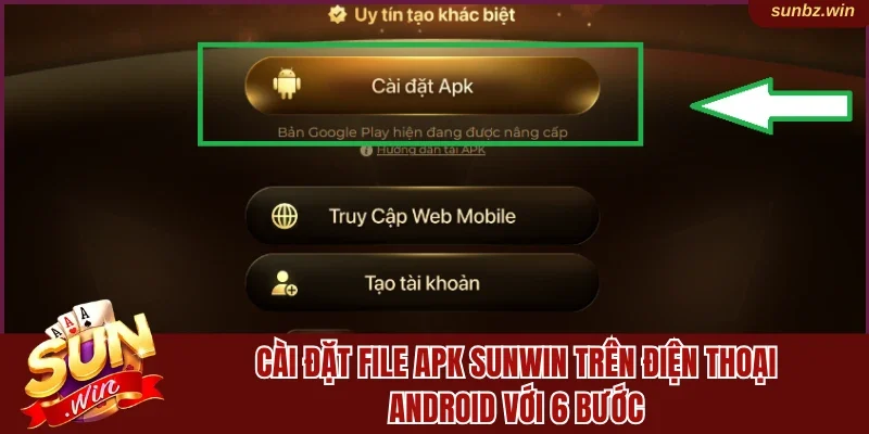 Cài đặt file APK Sunwin trên điện thoại Android với 6 bước